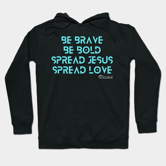 Be Brave Bold Spread Jesus Love Tshirt Hoodie by People of the Spoon